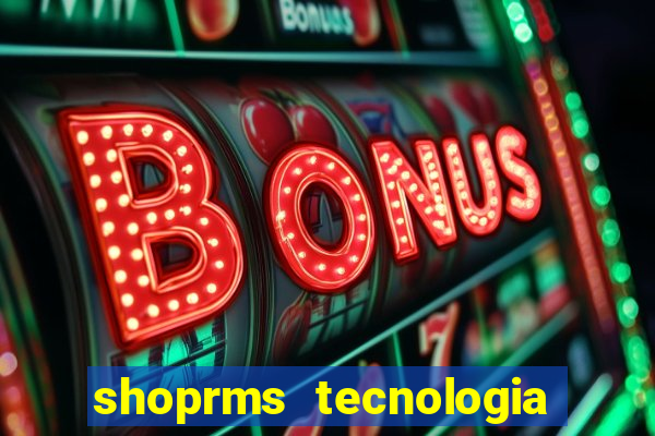 shoprms tecnologia e serviços ltda jogos